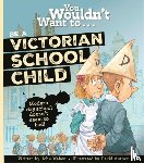 Malam, John - You Wouldn't Want to Be a Victorian Schoolchild!
