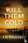 Dalgliesh, J M - Kill Them Cold
