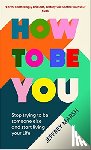 Marsh, Jeffrey - How to Be You