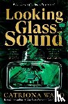 Ward, Catriona - Looking Glass Sound