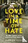 Illies, Florian - Love in a Time of Hate