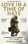 Illies, Florian - Love in a Time of Hate