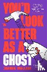 Wallace, Joanna - You’d Look Better as a Ghost