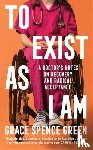 Green, Grace Spence - To Exist As I Am
