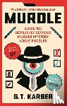 Karber, G. T. - Murdle - #1 SUNDAY TIMES BESTSELLER: Solve 100 Devilishly Devious Murder Mystery Logic Puzzles