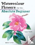 Peart, Fiona - Watercolour Flowers for the Absolute Beginner
