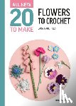 Hicks, Sarah-Jane - All-New Twenty to Make: Flowers to Crochet