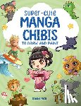 Zhou, Joanna - Super-Cute Manga Chibis to Draw and Paint