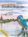 Palmer, Matthew - Watercolour for the Absolute Beginner