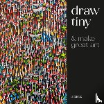 Tjalsma-Pogorzelec, Anna - Draw Tiny & Make Great Art