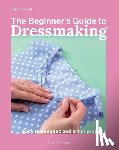 Hincks, Julia - The Beginner's Guide to Dressmaking