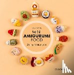 Chiang, Julia - Mini Amigurumi Food