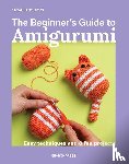 Hicks, Sarah-Jane - The Beginner's Guide to Amigurumi