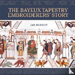Messent, Jan - The Bayeux Tapestry Embroiderers’ Story