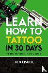 Fisher, Ben - Learn How to Tattoo in 30 Days