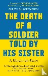 Khromeychuk, Olesya - The Death of a Soldier Told by His Sister