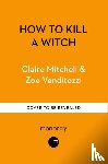 Mitchell, Claire, Venditozzi, Zoe - HOW TO KILL A WITCH