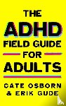 Gude, Erik, Osborn, Cate - The ADHD Field Guide for Adults