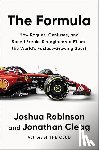 Robinson, Joshua, Clegg, Jonathan - The Formula - how Rogues, Geniuses, and Speed Freaks Reengineered F1 into the World's Fastest-Growing Sport