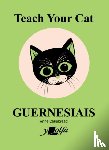 Cakebread, Anne - Teach Your Cat Guernesiais