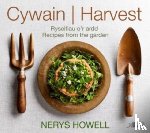 Howell, Nerys - Cywain / Harvest: Ryseitiau o'r Ardd / Recipes from the Garden