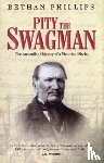 Phillips, Bethan - Pity the Swagman - The Australian Odyssey of a Victorian Diarist