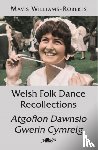 Williams-Roberts, Mavis - Welsh Folk Dance Recollections / Atgofion Dawnsio Gwerin