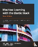 Collier, Rich, Montonen, Camilla, Azarmi, Bahaaldine - Machine Learning with the Elastic Stack