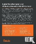 Kataoka, Bryon, Brennan, James, Aggarwal, Ashish, Roberts, Matt - Digital Transformation and Modernization with IBM API Connect