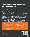 Mishra, Sakti - Simplify Big Data Analytics with Amazon EMR