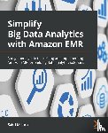 Mishra, Sakti - Simplify Big Data Analytics with Amazon EMR