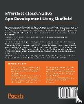 Choudhary, Ashish - Effortless Cloud-Native App Development Using Skaffold