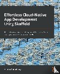 Choudhary, Ashish - Effortless Cloud-Native App Development Using Skaffold