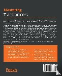 Yildirim, Savas, Asgari-Chenaghlu, Meysam - Mastering Transformers