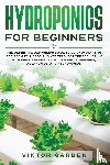 Garden, Viktor - Hydroponics for Beginners
