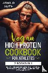 Smith, Arnold - Vegan High-Protein Cookbook for Athletes