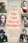 LeBor, Adam - The Last Days of Budapest