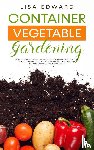 Edward, Lisa - Container Vegetable Gardening