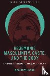 Kaur, Navjotpal (Institute of Philosophy and Sociology of the Polish Academy of Sciences - Hegemonic Masculinity, Caste, and the Body