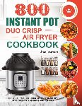 Lawrence, Joyce - 800 Instant Pot Duo Crisp Air Fryer Cookbook