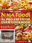 Castagna, Susan - The Latest Ninja Foodi XL Pro Air Fryer Oven Cookbook