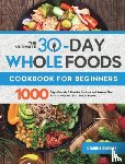 Broyles, Claudia - The Ultimate 30-Day Whole Foods Cookbook for Beginners
