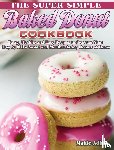 Adkins, Mattie - The Super Simple Baked Donut Cookbook