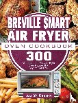 McKibben, Ali - Breville Smart Air Fryer Oven Cookbook