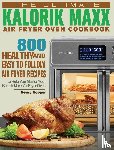 Hopper, Henry - The Ultimate Kalorik Maxx Air Fryer Oven Cookbook