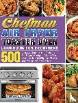 Smith, James - Chefman Air Fryer Toaster Oven Cookbook for Beginners