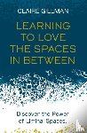 Gillman, Claire - Learning to Love the Spaces in Between