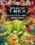 Smith, Sam - Build Your Own T. Rex and Other Dinosaurs Sticker Book