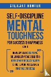 Hunter, Stewart - Self-Discipline & Mental Toughness For Success & Happiness (2 in 1)