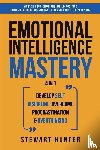 Hunter, Stewart - Emotional Intelligence Mastery